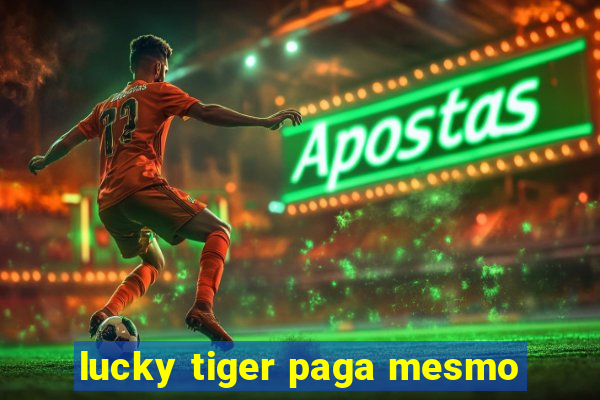 lucky tiger paga mesmo