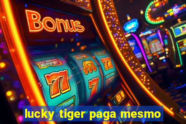 lucky tiger paga mesmo