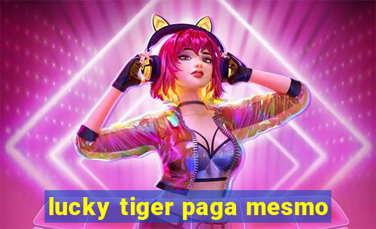 lucky tiger paga mesmo