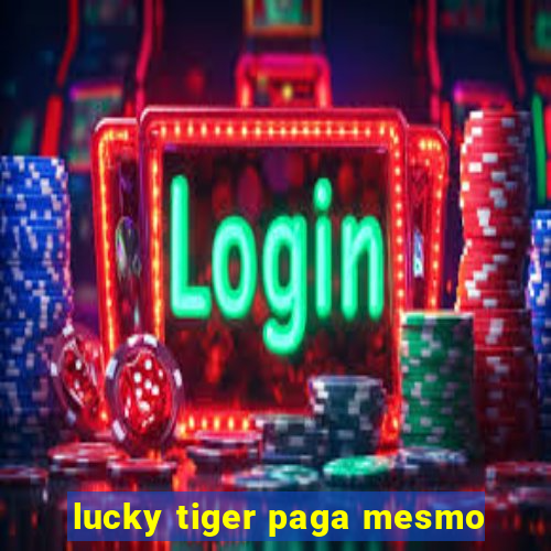 lucky tiger paga mesmo