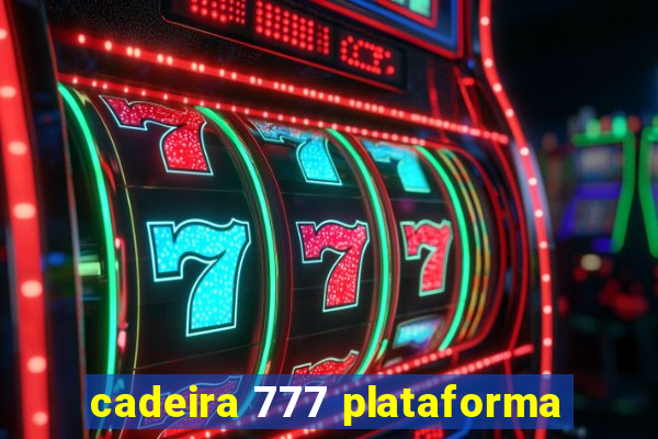 cadeira 777 plataforma