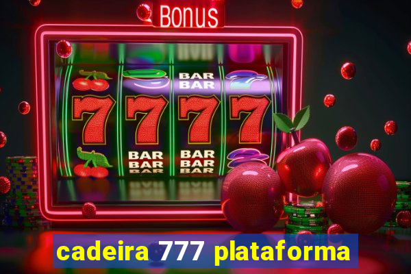 cadeira 777 plataforma