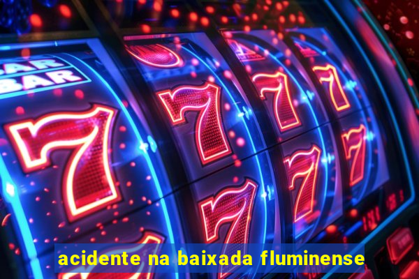 acidente na baixada fluminense