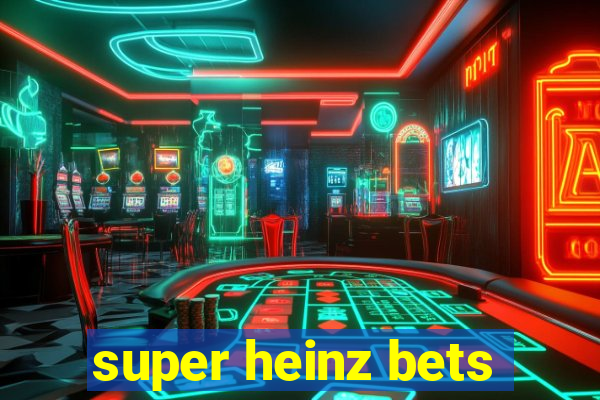 super heinz bets