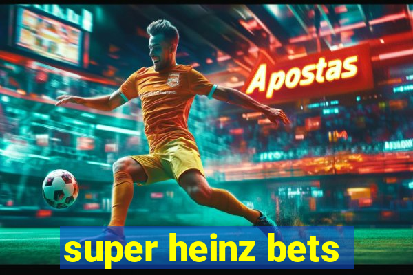 super heinz bets