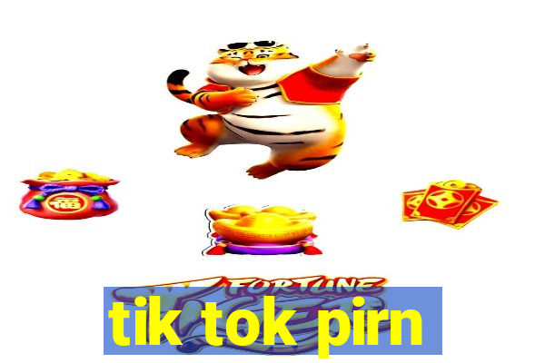 tik tok pirn