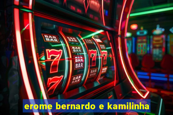 erome bernardo e kamilinha