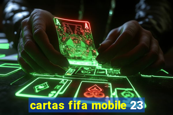 cartas fifa mobile 23