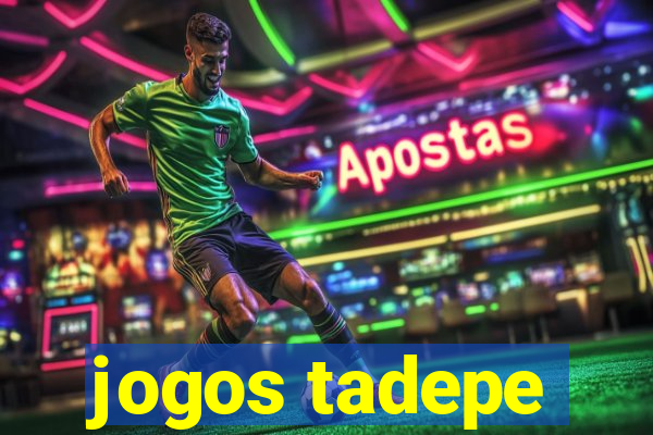 jogos tadepe