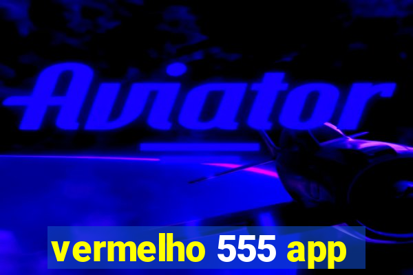 vermelho 555 app