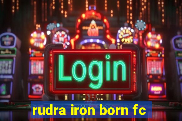 rudra iron born fc