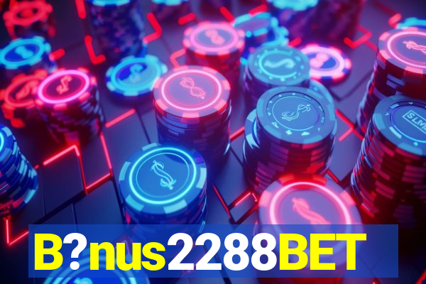 B?nus2288BET