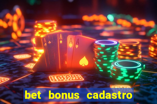 bet bonus cadastro sem deposito