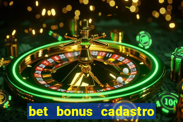 bet bonus cadastro sem deposito