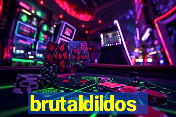 brutaldildos