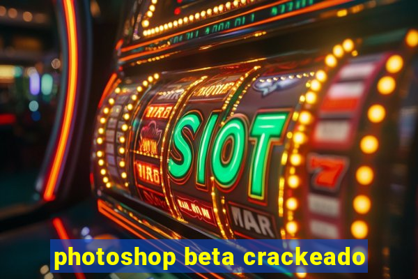 photoshop beta crackeado