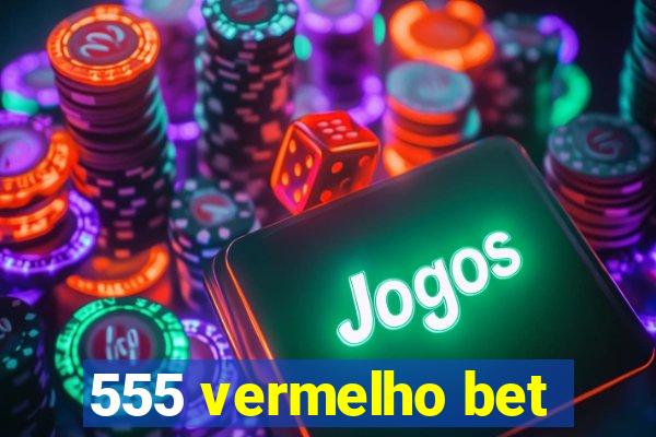 555 vermelho bet