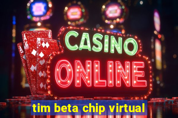 tim beta chip virtual