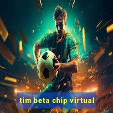 tim beta chip virtual