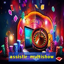 assistir multishow ao vivo