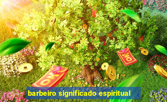 barbeiro significado espiritual