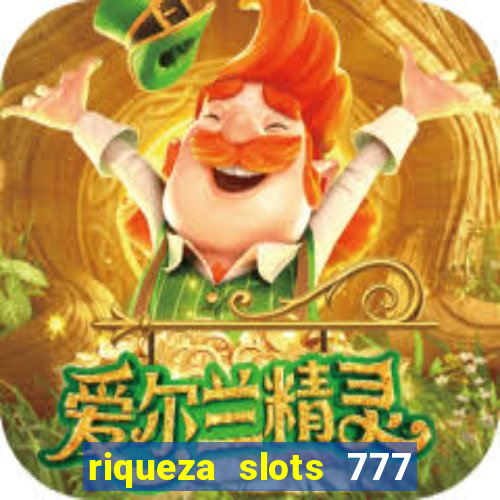 riqueza slots 777 paga mesmo