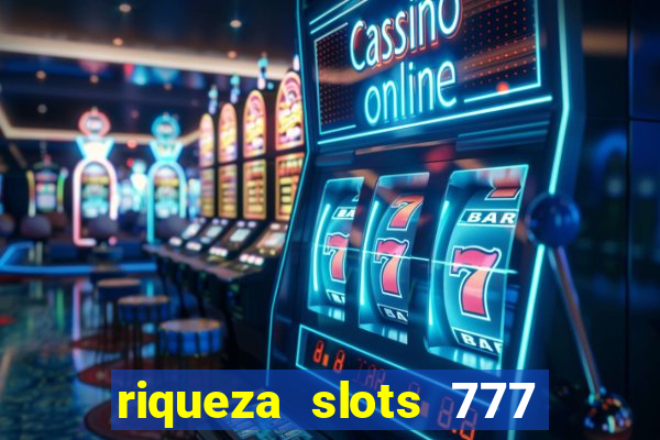 riqueza slots 777 paga mesmo