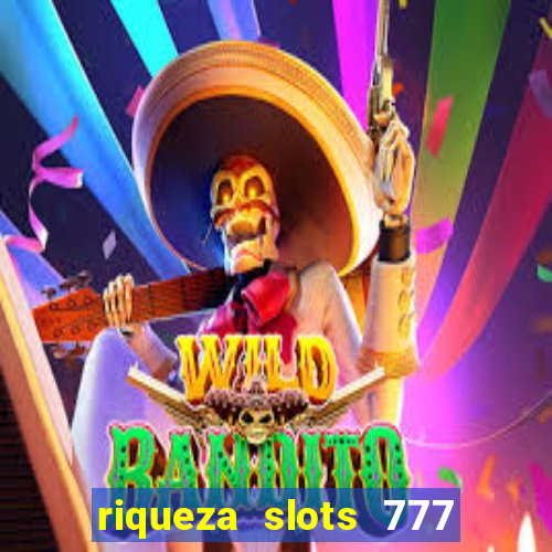 riqueza slots 777 paga mesmo