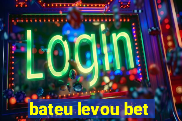 bateu levou bet