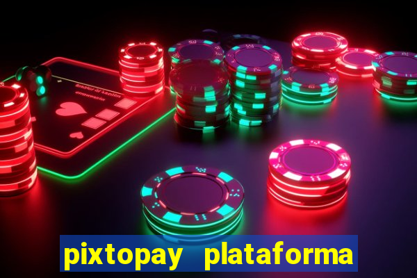 pixtopay plataforma de jogos