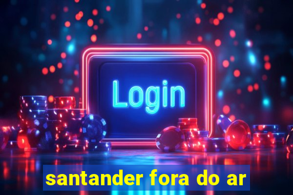 santander fora do ar