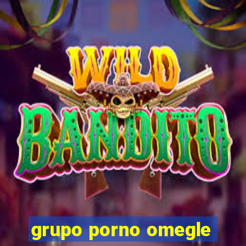 grupo porno omegle