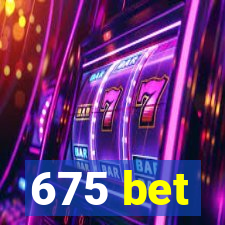 675 bet