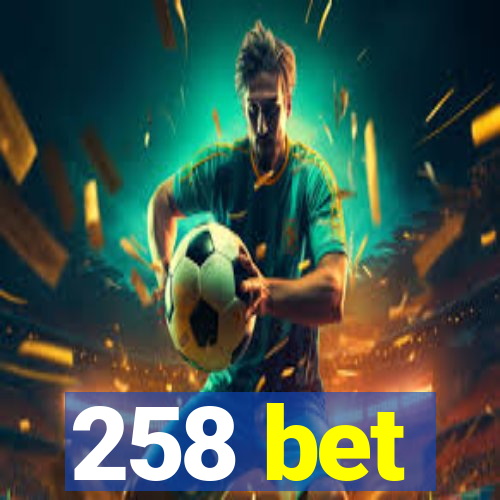 258 bet