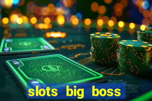 slots big boss paga mesmo