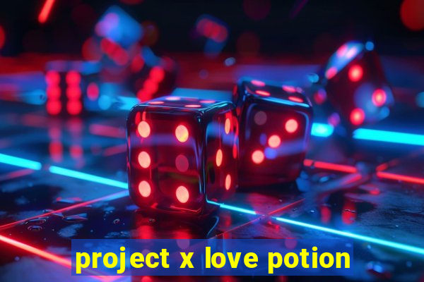 project x love potion