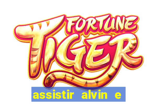 assistir alvin e os esquilos