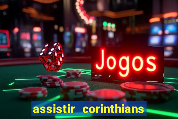 assistir corinthians multi canais