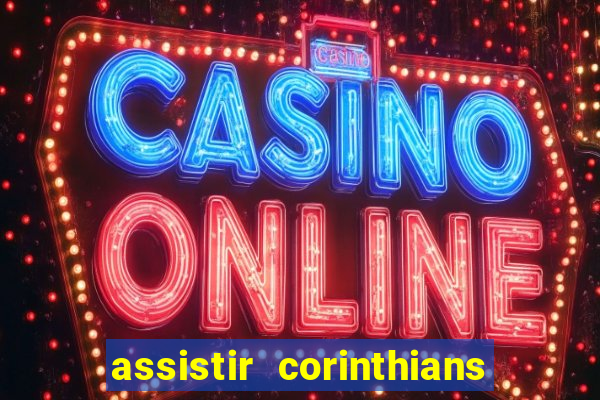 assistir corinthians multi canais