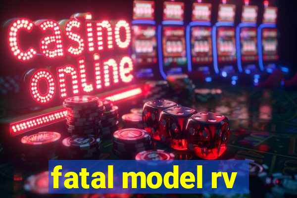 fatal model rv