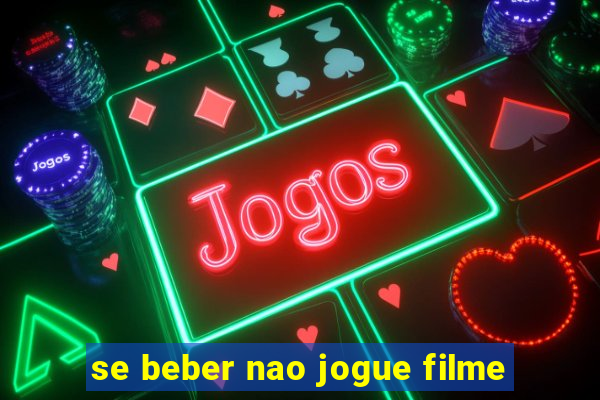 se beber nao jogue filme