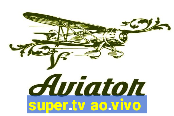 super.tv ao.vivo