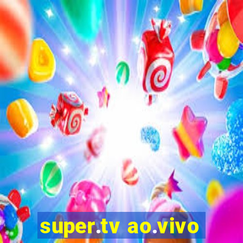 super.tv ao.vivo