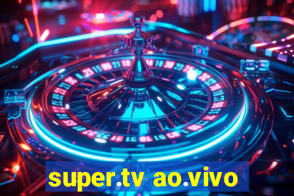 super.tv ao.vivo