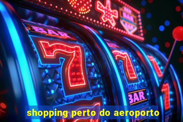 shopping perto do aeroporto