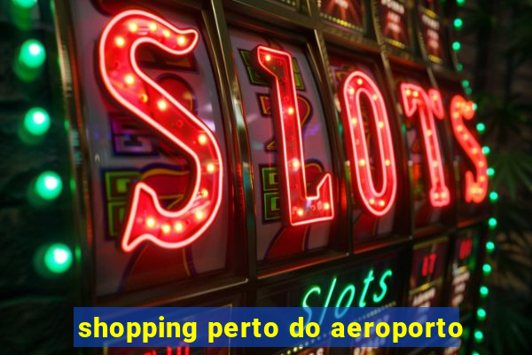 shopping perto do aeroporto