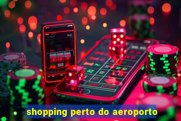 shopping perto do aeroporto