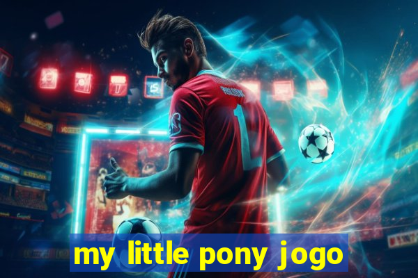 my little pony jogo