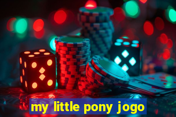 my little pony jogo