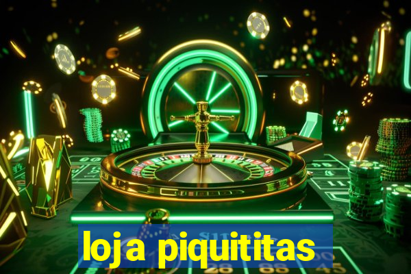 loja piquititas